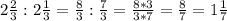 2 \frac{2}{3} :2\frac{1}{3} =\frac{8}{3} :\frac{7}{3} =\frac{8*3}{3*7} =\frac{8}{7} =1\frac{1}{7}