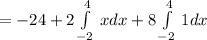 = -24+2 \int\limits^4_ {-2} \,x dx +8\int\limits^4_{-2} \, 1dx