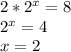 2*2^{x} =8\\2^{x} =4\\x=2