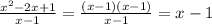 \frac{x^{2}-2x+1}{x-1} =\frac{(x-1)(x-1)}{x-1} =x-1