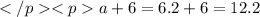 a + 6 = 6.2 + 6 = 12.2