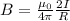 B=\frac{\mu_0 }{4\pi } \frac{2I}{R}