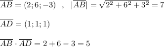 \overline{AB}=(2;6;-3)\ \ ,\ \ |\overline{AB}|=\sqrt{2^2+6^2+3^2}=7\\\\\overline{AD}=(1;1;1)\\\\\overline{AB}\cdot \overline{AD}=2+6-3=5