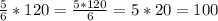 \frac{5}{6} *120=\frac{5*120}{6} =5*20=100