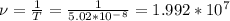 \nu =\frac{1}{T} =\frac{1}{5.02*10^-^8}=1.992*10^7