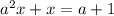 a^{2}x + x = a + 1