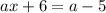 ax + 6 = a - 5