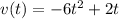 v(t) = -6t^2 + 2t