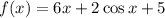 f(x)=6x+2\cos x+5