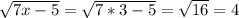 \sqrt{7x-5} =\sqrt{7*3-5} =\sqrt{16} =4