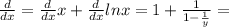 \frac{d}{dx} = \frac{d}{dx} x + \frac{d}{dx} lnx= 1 +\frac{1}{1-\frac{1}{y} } =