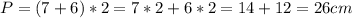 P=(7+6)*2=7*2+6*2=14+12=26cm