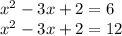 x^2-3x+2=6 \\ x^2-3x+2=12