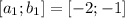 \displaystyle [a_1;b_1]=[-2;-1]