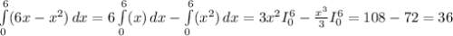\int\limits^{6 }_{0}( {6x-x^{2} ) \, dx = 6\int\limits^{6 }_{0}( {x ) \, dx - \int\limits^{6 }_{0}( {x^{2} ) \, dx =3x^{2} I_{0} ^{6} - \frac{x^3}{3} I_{0} ^{6} = 108-72 =36