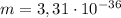 m=3,31 \cdot 10^{-36}