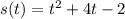 s(t) = {t}^{2} + 4t - 2