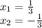 x_{1} =\frac{1}{3} \\x_{2} =-\frac{1}{3} \\