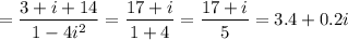 =\dfrac{3+i+14}{1-4i^2} =\dfrac{17+i}{1+4} =\dfrac{17+i}{5} =3.4+0.2i