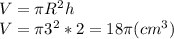 V=\pi R^{2} h\\V=\pi 3^{2} *2=18\pi (cm^3)