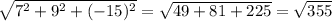 \sqrt{7^2+9^2+(-15)^2 }=\sqrt{49+81+225} =\sqrt{355