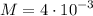 M=4\cdot{10}^{-3}