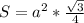 S=a^{2} *\frac{\sqrt{3}}{4}