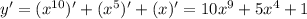 y' = (x^{10})' + (x^5)' + (x)' = 10x^9 + 5x^4 + 1