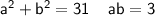 \sf a^2+b^2=31\;\;\;\; ab=3