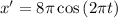 x^{\prime} = 8\pi \cos \left( {2\pi t} \right)