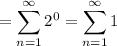 = \displaystyle \sum_{n = 1}^{\infty} 2^{0} = \sum_{n = 1}^{\infty} 1