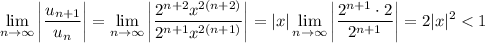 \displaystyle \lim_{n \to \infty} \left| \dfrac{u_{n+1}}{u_{n}} \right| = \displaystyle \lim_{n \to \infty} \left| \dfrac{2^{n + 2}x^{2(n+2)}}{2^{n+1}x^{2(n+1)}} \right| = |x| \lim_{n \to \infty} \left|\dfrac{2^{n + 1} \cdot 2}{2^{n+1}} \right| = 2|x|^{2} < 1