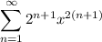 \displaystyle \sum_{n = 1}^{\infty} 2^{n+1}x^{2(n+1)}