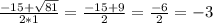 \frac{-15+\sqrt{81} }{2*1}=\frac{-15+9}{2} =\frac{-6}{2}=-3