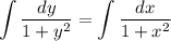 \displaystyle \int \dfrac{dy}{1 + y^{2}}=\int \dfrac{dx}{1 + x^{2}}