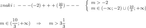 znaki:\ ---(-2)+++(\frac{10}{3})---\ \ \ \left\{\begin{array}{l}m-2\\m\in (-\infty;-2)\cup (\frac{10}{3};+\infty )\end{array}\right\\\\\\m\in (\dfrac{10}{3};+\infty )\ \ \ \Rightarrow \ \ \ \ m3\dfrac{1}{3}