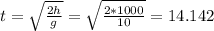 t=\sqrt{\frac{2h}{g} }=\sqrt{\frac{2*1000}{10} } =14.142