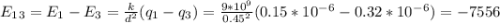 E_1_3=E_1-E_3=\frac{k}{d^2}(q_1-q_3)=\frac{9*10^9}{0.45^2}(0.15*10^-^6-0.32*10^-^6)=-7556