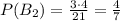 P(B_2)=\frac{3\cdot 4}{21}=\frac{4}{7}