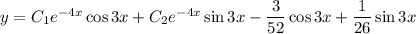 y =C_{1} e^{-4x}\cos 3x + C_{2}e^{-4x}\sin 3x -\dfrac{3}{52} \cos 3x + \dfrac{1}{26} \sin 3x