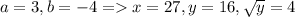 a = 3, b = -4 = x = 27, y = 16, \sqrt{y} = 4