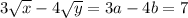 3\sqrt{x} - 4\sqrt{y} = 3a - 4b = 7