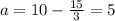 a=10-\frac{15}{3}=5