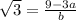 \sqrt{3}=\frac{9-3a}{b}