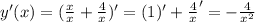 y'(x)=(\frac{x}{x} +\frac{4}{x} )'=(1)'+\frac{4}{x} '=-\frac{4}{x^2}