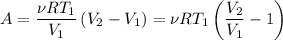 A=\dfrac{\nu RT_1}{V_1}\left(V_2-V_1\right)=\nu RT_1\left(\dfrac{V_2}{V_1}-1\right)