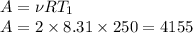 A=\nu RT_1\\A=2\times8.31\times250=4155