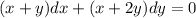 (x + y)dx + (x + 2y)dy = 0