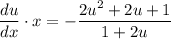 \dfrac{du}{dx} \cdot x = -\dfrac{2u^{2} + 2u + 1}{1 + 2u}