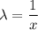 \lambda = \dfrac{1}{x}